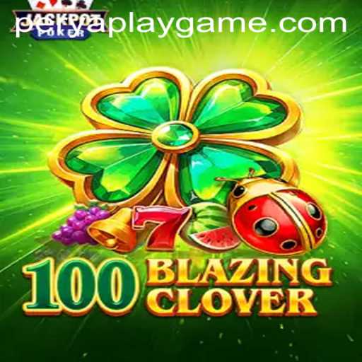 Explore the Excitement of 100BlazingClover: A New Adventure in PeryaPlay